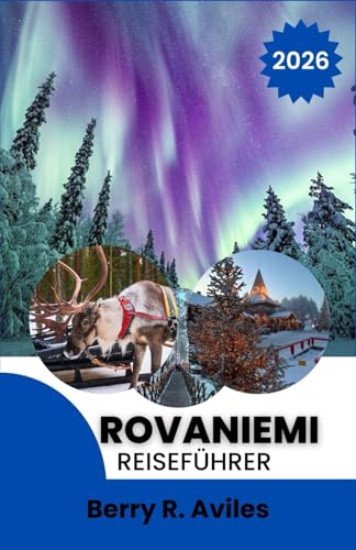 Rovaniemi Reiseführer 2026: Eine Reise zum Haus des Weihnachtsmanns,...