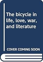 The bicycle in life, love, war, and literature B0000COCU5 Book Cover