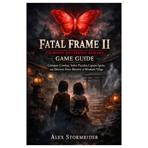 Fatal Frame II: Crimson Butterfly Remake Game Guide: Conquer Combat, Solve Puzzles, Capture Spirits, and Discover Every Mystery of Minakami Village
