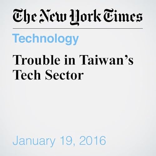 Trouble in Taiwan&rsquo;s Tech Sector cover art