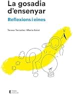 La gosadia d'ensenyar: Reflexions i eines (Catalan Edition)