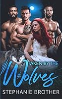 Taken By The Wolves: A Wolf-Shifter Paranormal Reverse Harem Romance 1915436117 Book Cover