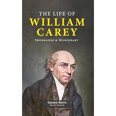 The Life of William Carey&mdash;Shoemaker & Missionary