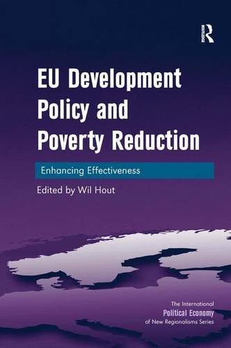 EU Development Policy and Poverty Reduction: Enhancing Effectiveness (The International Political Economy of New Regionalisms Series)