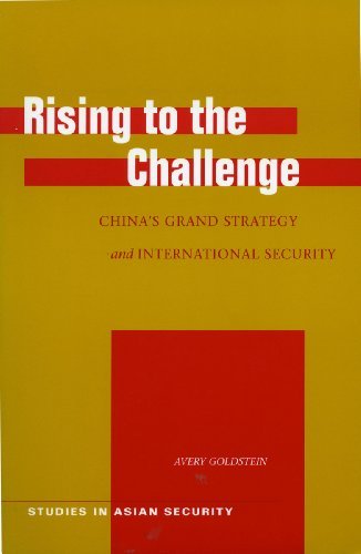 Rising to the Challenge: China’s Grand Strategy and International Security (Studies in Asian Security)
