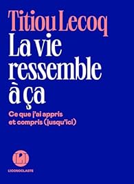 La vie ressemble à ça par Lecoq