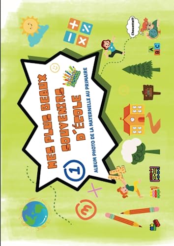 Mes plus beaux souvenirs d'école: Album photo de classe à compléter de la maternelle au primaire, n'oubliez pas les plus beaux moments de votre vie ... de la maternelle jusqu'à la primaire.