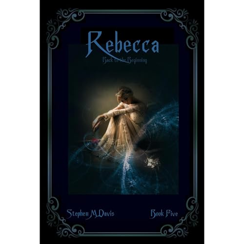 Rebecca - Back to the Beginning - Volume 5 in the Rebecca Chronicles series : Stephen M Davis episode artwork