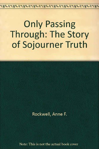 Only Passing Through: The Story of Sojourner Truth 0606258787 Book Cover