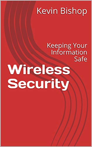 Wireless Security: Keeping Your Information Safe (English Edition) Wireless Security: Keeping Your Information Safe (English Edition)