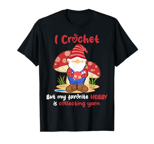 I Crochet But My Favorite Hobby Is Collecting Yarn...
