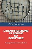 L'IDENTIFICAZIONE IN PERIZIE SU SCRITTURE: Grafologia Forense e Perizie su Scritture