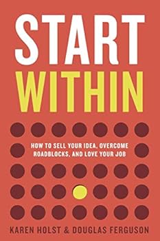 Paperback Start Within: How to sell your idea, overcome roadblocks, and love your job Book