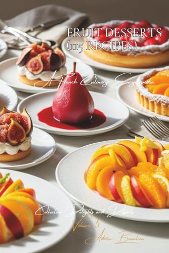 Fruit Desserts (115 Recipes): Delights and Desserts Volume Five