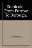 Etobicoke: From furrow to borough B0006CMPDW Book Cover