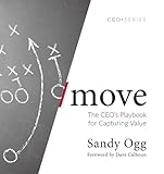 Move: The CEO's Playbook for Capturing Value
