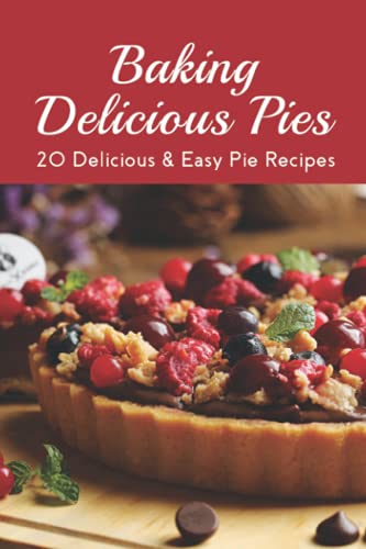Baking Delicious Pies: 20 Delicious & Easy Pie Recipes: Chicken Pot Pie Recipes Easy