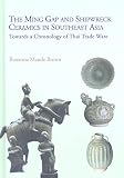 Ming Gap and Shipwreck Ceramics in Southeast Asia: Towards a Chronology of Thai Trade Ware