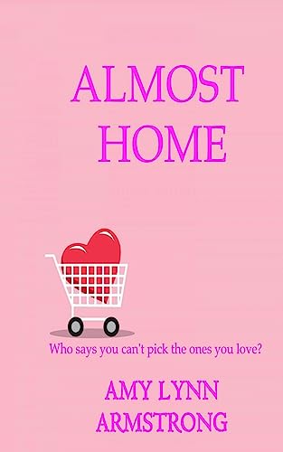 Almost Home: Who says you can't pick the ones you love?
