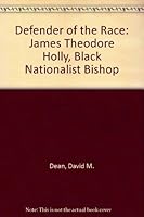 Defender of the Race: James Theodore Holly, Black Nationalist Bishop 0931186021 Book Cover