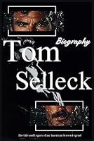 Tom Selleck Biography: The Life and Legacy of an American Screen Legend B0DDSTY5JC Book Cover
