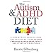 The Autism & ADHD Diet: A Step-by-Step Guide to Hope and Healing by Living Gluten Free and Casein Free (GFCF) and Other Interventions