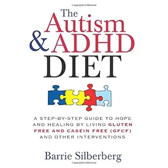 The Autism & ADHD Diet: A Step-by-Step Guide to Hope and Healing by Living Gluten Free and Casein Free (GFCF) and Other Interventions-Wow! eBook
