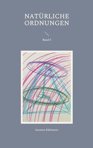 Natürliche Ordnungen: Band 3