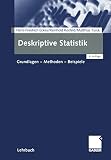 Deskriptive Statistik: Grundlagen - Methoden - Beispiele