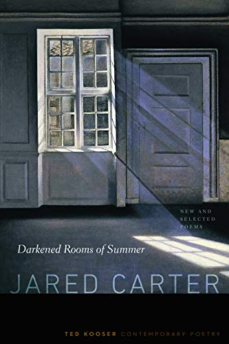 Darkened Rooms Of Summer: New And Selected Poems (Ted Kooser Contemporary Poetry)