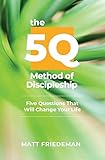 The 5Q Method of Discipleship: 5 Questions That Will Change Your Life