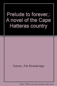 Prelude to forever,: A novel of the Cape Hatteras country