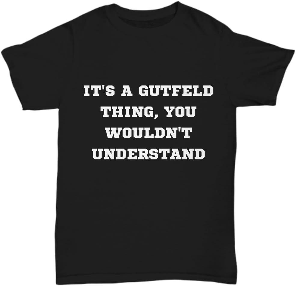 It's a Gutfeld Thing You Wouldn't Understand Shirt for Anyone Unisex Tee