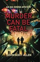 Murder Can Be Fatal: An Igg Downs Mystery 0997009470 Book Cover