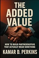 The Added Value: How to Build Partnerships That Actually Mean Something B0F6B5WNMH Book Cover