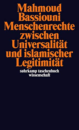 Menschenrechte zwischen Universalität und islamischer Legitimität (suhrkamp taschenbuch wissenscha Menschenrechte zwischen Universalität und islamischer Legitimität (suhrkamp taschenbuch wissenscha