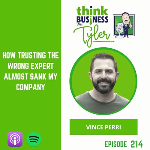 How Trusting the Wrong Expert Almost Sank My Company - Vince Perri