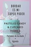  Bordar es mi super poder Patrones de corazones: Pastletes Candy y Cupcakes Tomo 3 Patrones y agenda para bordadoras