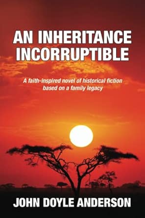 An Inheritance Incorruptible: A faith-inspired novel of historical ...