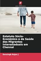 Estatuto Sócio-Económico e de Saúde dos Migrantes Interestaduais em Chennai 6205352109 Book Cover