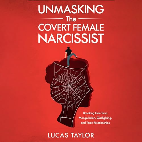 Unmasking the Covert Female Narcissist Breaking Free from