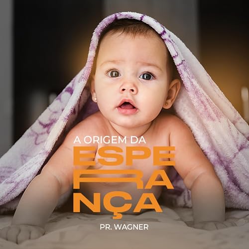 A ORIGEM DA ESPERAN&Ccedil;A - Pr. Wagner