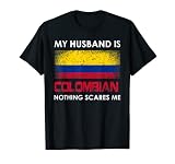 Mon mari est colombien, rien ne me fait peur pour mon mari et ma femme T-Shirt