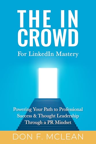 The In Crowd for LinkedIn Mastery: Powering Your Path to Professional Success & Thought Leadership Through a PR Mindset