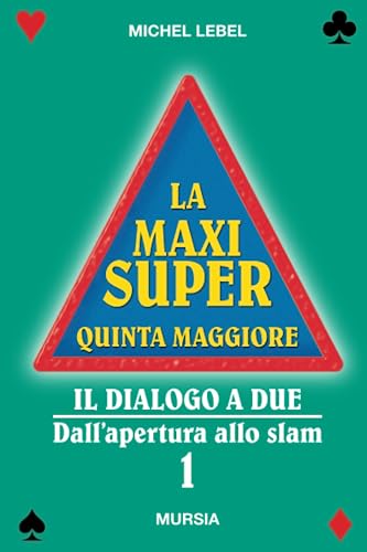 La Maxi Super Quinta Maggiore (Vol. 1): Il Dialogo A Due. Dall’Apertura Allo Slam