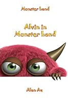 Alvin In Monster Land: Monster Land 1512259330 Book Cover