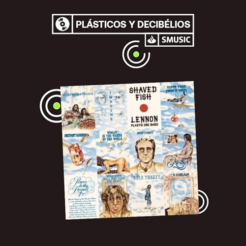 Shaved Fish: el disco de John Lennon que el tiempo olvid&oacute; | Pl&aacute;sticos y Decibelios #14