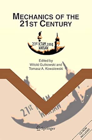 Mechanics of the 21st Century: Proceedings of the 21st International Congress of Theoretical and Applied Mechanics, Warsaw, Poland, 15-21 August 2004 2005th Edition book cover
