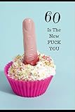 60 Is The New, FUCK YOU: Novelty 60 year old Birthday Greeting Card & Gift In One. Humorous For Men & Women. Undated Planner/Diary & Blank Lined ... Priorities & To Do Sections. For Him & Her