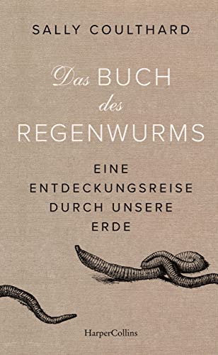 Das Buch des Regenwurms – Eine Entdeckungsreise durch unsere Erde (German Edition) - Coulthard, Sally